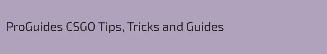 ProGuides CSGO Tips, Tricks and Guides